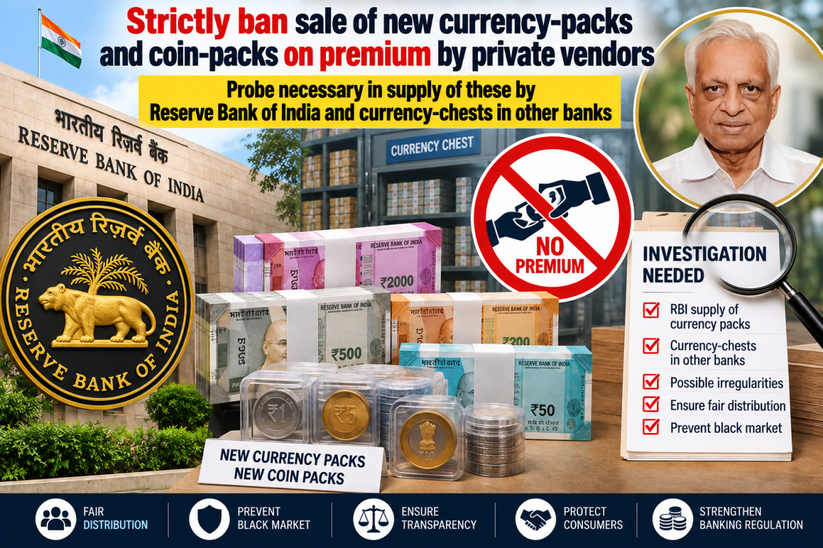 Strictly ban sale of new currency-packs and coin-packs on premium by private vendors – Probe necessary in supply of these by Reserve Bank of India and currency-chests in other banks