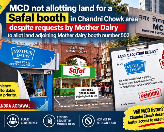 MCD not allotting land for a Safal booth in Chandni Chowk area despite requests by Mother Dairy to allot land adjoining Mother dairy booth number 502